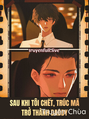 Sau Khi Tôi Chết, Trúc Mã Trở Thành Daddy